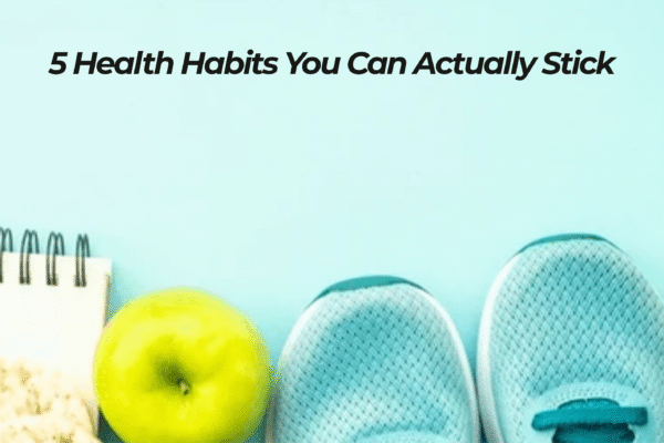 5 Health Habits You Can Actually Stick